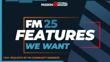 Football Manager 2025 Features wishlist - what features we want to see for FM25